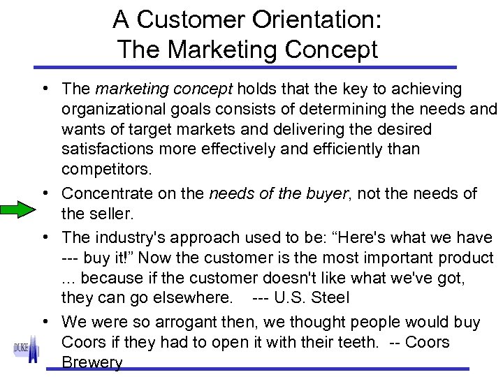 A Customer Orientation: The Marketing Concept • The marketing concept holds that the key