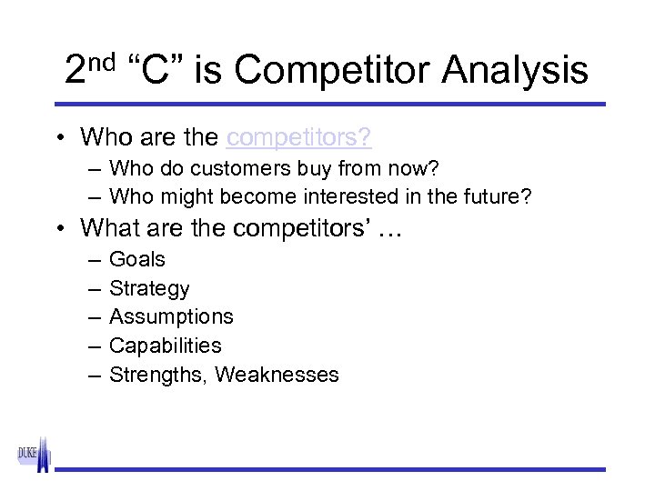 2 nd “C” is Competitor Analysis • Who are the competitors? – Who do