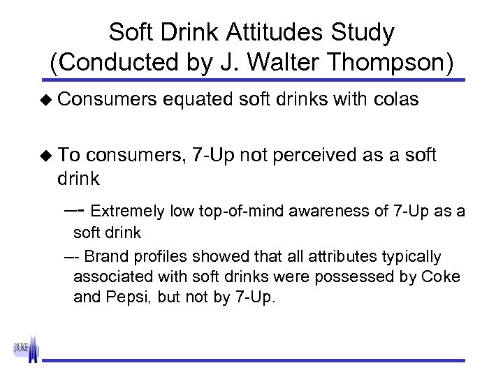 Soft Drink Attitudes Study (Conducted by J. Walter Thompson) u Consumers equated soft drinks