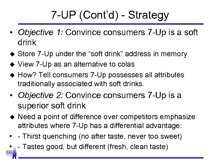 7 -UP (Cont’d) - Strategy • Objective 1: Convince consumers 7 -Up is a