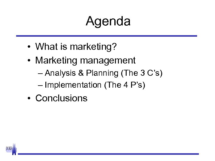 Agenda • What is marketing? • Marketing management – Analysis & Planning (The 3