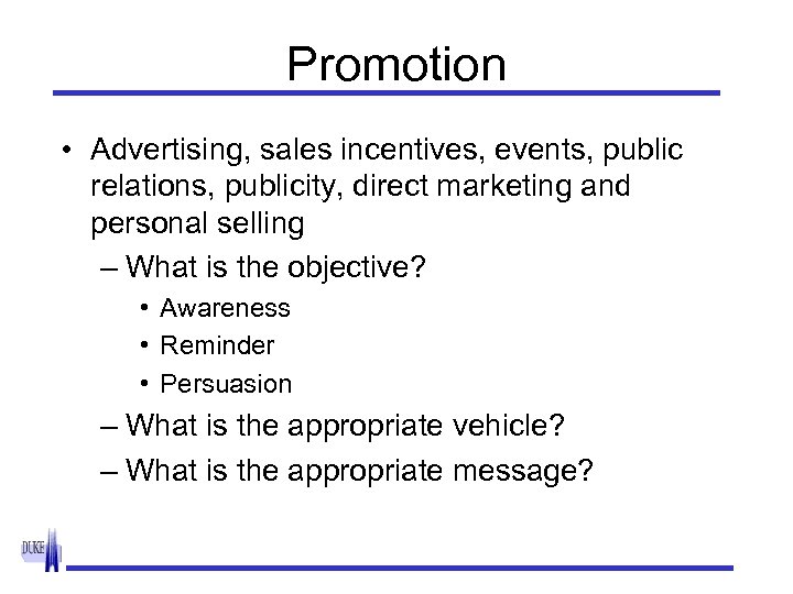 Promotion • Advertising, sales incentives, events, public relations, publicity, direct marketing and personal selling