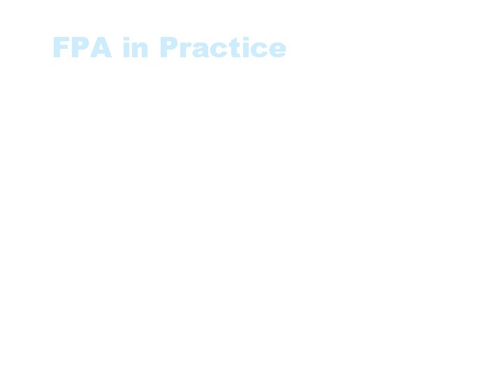 FPA in Practice • Function points measure software by quantifying functionality provided to the