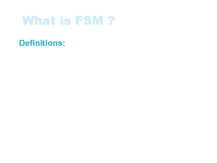 What is FSM ? • Definitions: • Functional Size: A size of the software