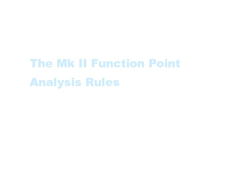 The Mk II Function Point Analysis Rules 