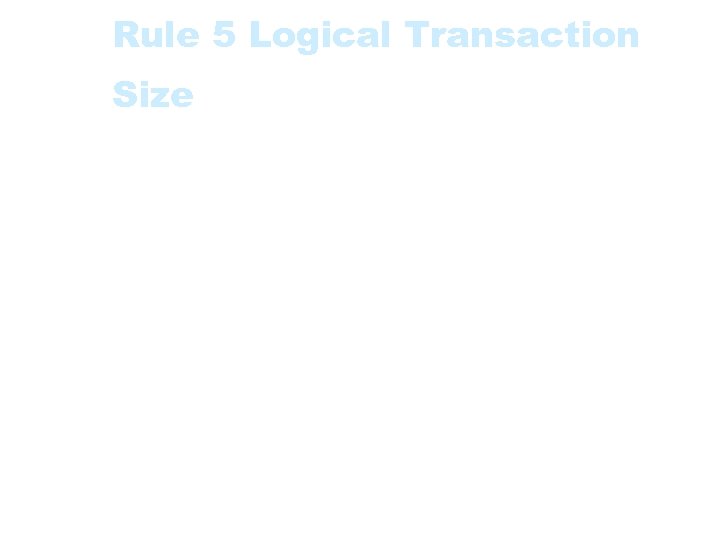 Rule 5 Logical Transaction Size • The Functional Size of a Logical Transaction is