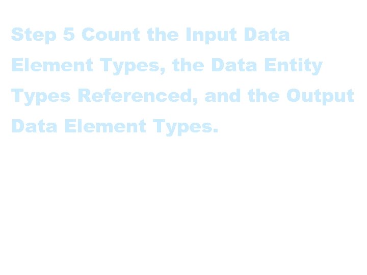 Step 5 Count the Input Data Element Types, the Data Entity Types Referenced, and