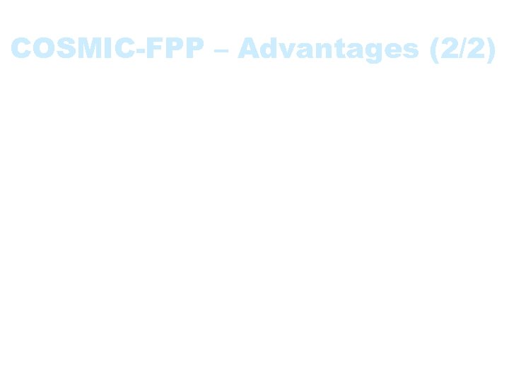 COSMIC-FPP – Advantages (2/2) • • Flexible Lacks correlation fator Respects tier and layer