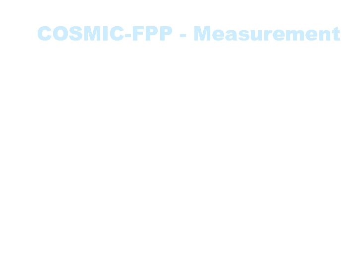 COSMIC-FPP - Measurement • FURs can be decomposed into a set of functional processes