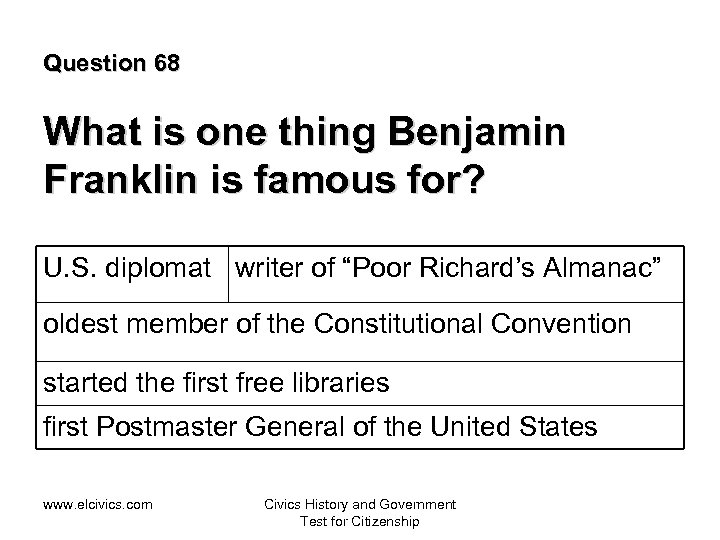 Question 68 What is one thing Benjamin Franklin is famous for? U. S. diplomat