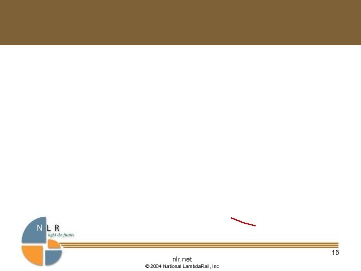 nlr. net © 2004 National Lambda. Rail, Inc 15 