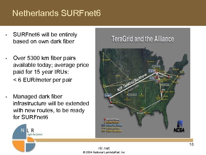 Netherlands SURFnet 6 § SURFnet 6 will be entirely based on own dark fiber