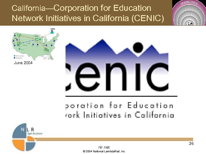 California—Corporation for Education Network Initiatives in California (CENIC) June 2004 nlr. net © 2004