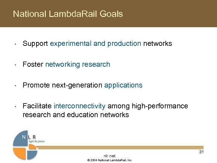 National Lambda. Rail Goals • Support experimental and production networks • Foster networking research