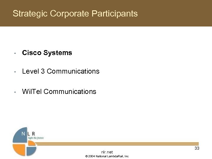 Strategic Corporate Participants • Cisco Systems • Level 3 Communications • Wil. Tel Communications