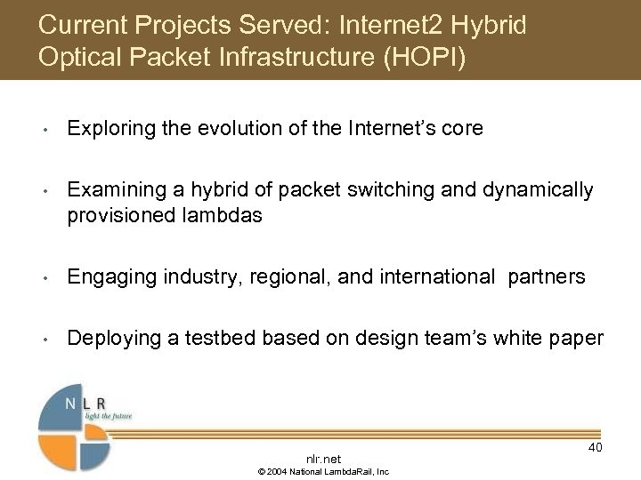 Current Projects Served: Internet 2 Hybrid Optical Packet Infrastructure (HOPI) • Exploring the evolution