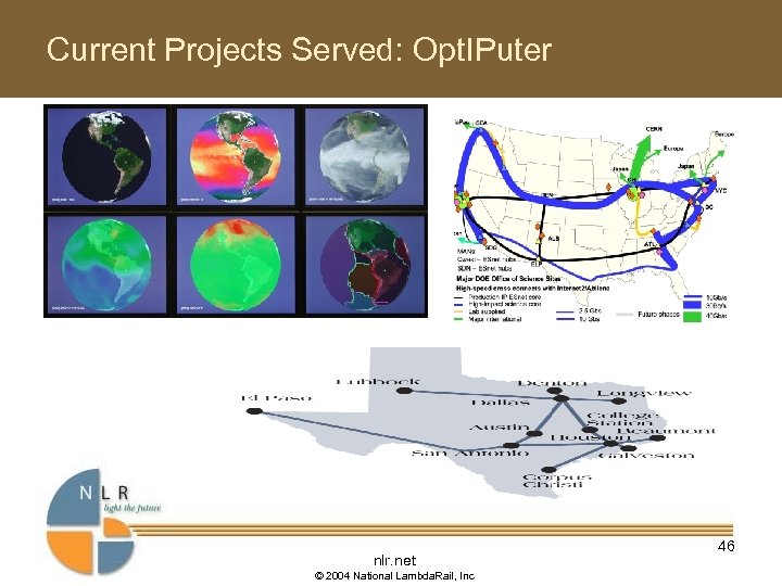 Current Projects Served: Opt. IPuter nlr. net © 2004 National Lambda. Rail, Inc 46