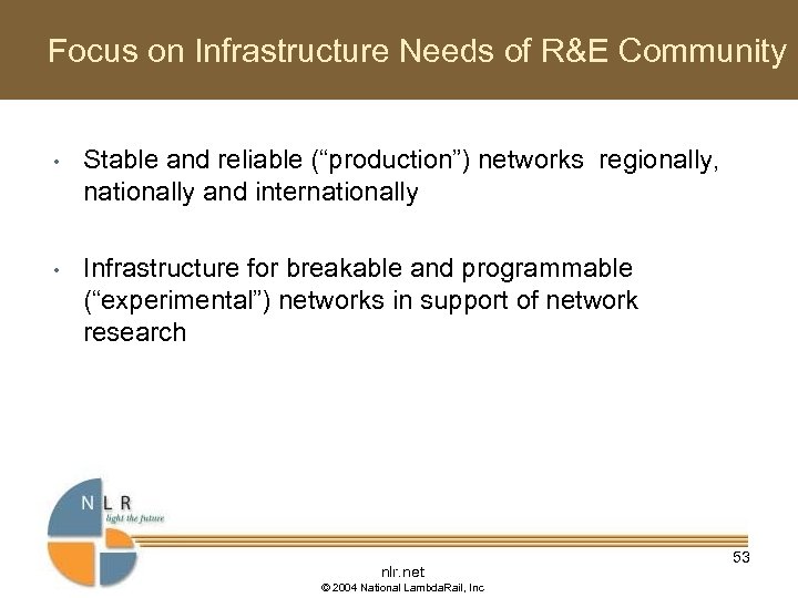 Focus on Infrastructure Needs of R&E Community • Stable and reliable (“production”) networks regionally,
