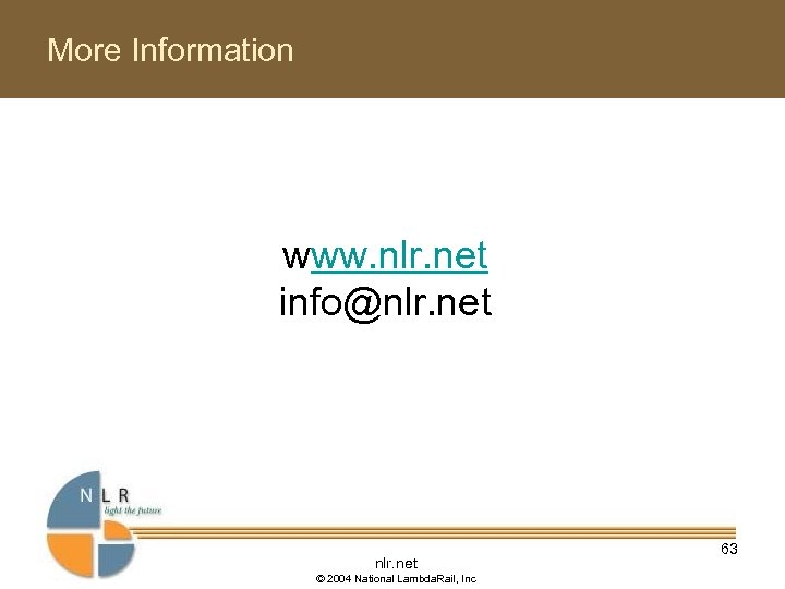 More Information www. nlr. net info@nlr. net © 2004 National Lambda. Rail, Inc 63
