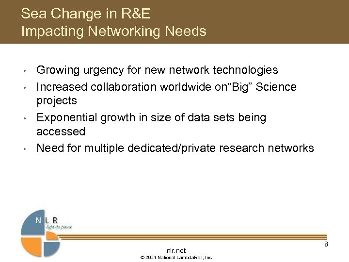 Sea Change in R&E Impacting Networking Needs • • Growing urgency for new network