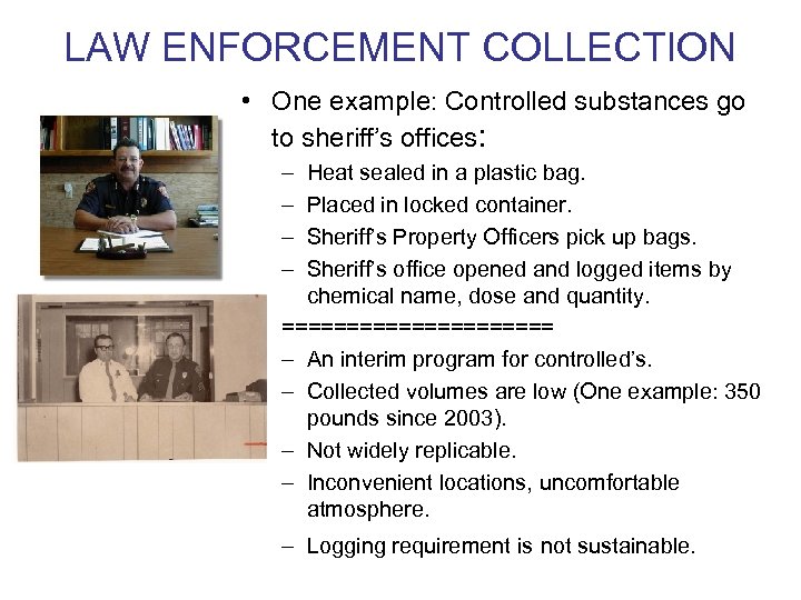 LAW ENFORCEMENT COLLECTION • One example: Controlled substances go to sheriff’s offices: – –