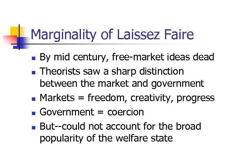 Marginality of Laissez Faire n n n By mid century, free-market ideas dead Theorists