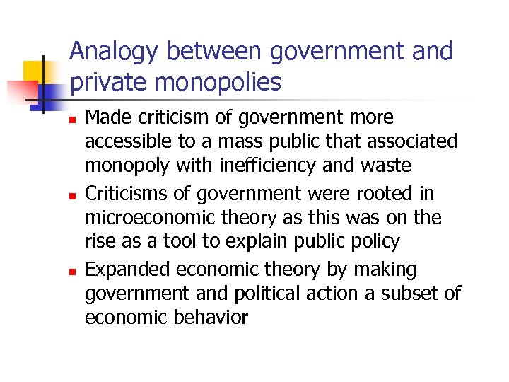 Analogy between government and private monopolies n n n Made criticism of government more