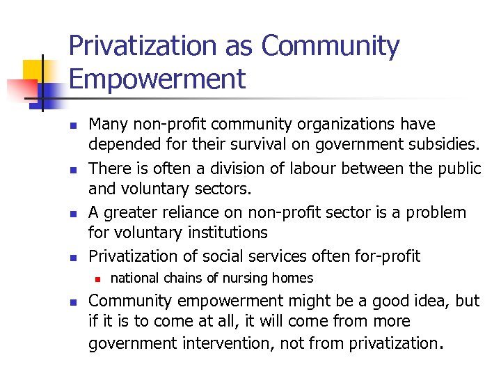 Privatization as Community Empowerment n n Many non-profit community organizations have depended for their