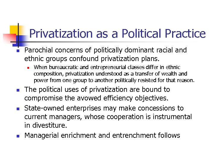 Privatization as a Political Practice n Parochial concerns of politically dominant racial and ethnic