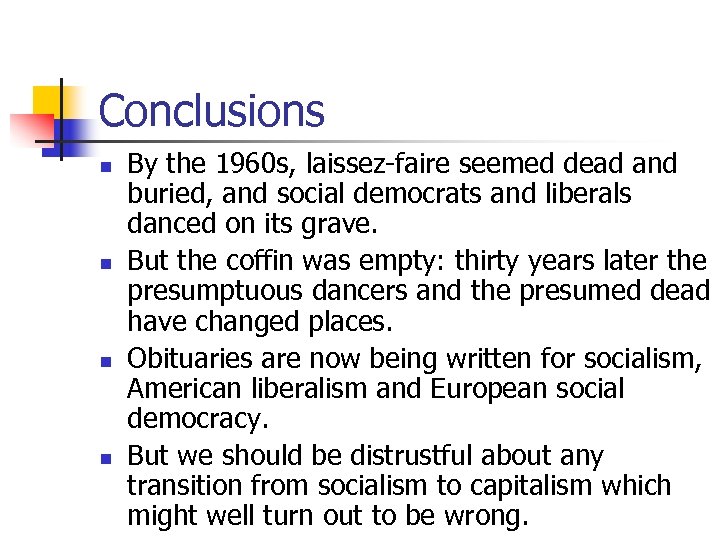Conclusions n n By the 1960 s, laissez-faire seemed dead and buried, and social