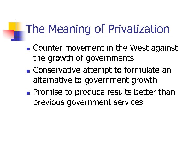 The Meaning of Privatization n Counter movement in the West against the growth of