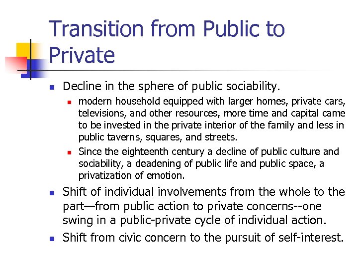 Transition from Public to Private n Decline in the sphere of public sociability. n