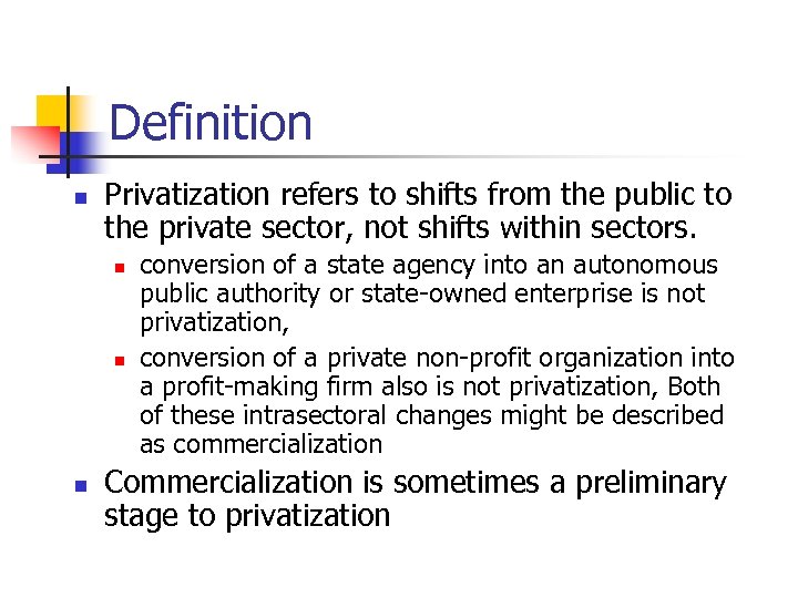 Definition n Privatization refers to shifts from the public to the private sector, not