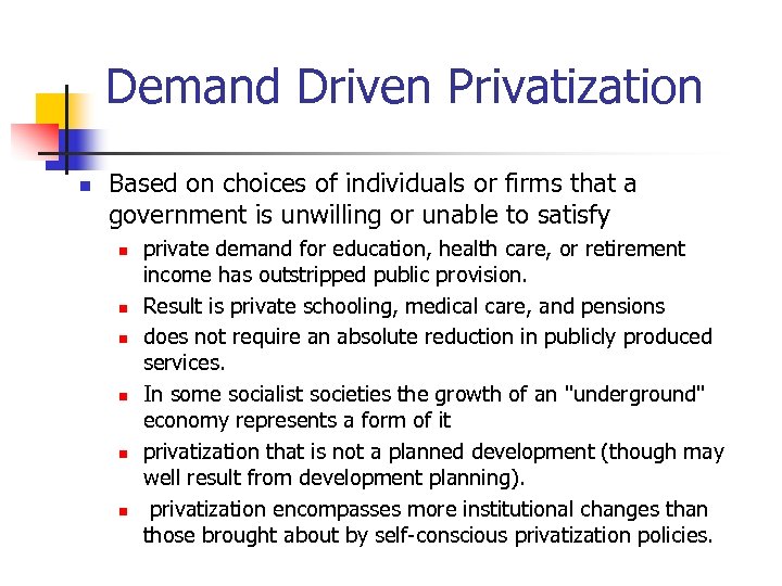 Demand Driven Privatization n Based on choices of individuals or firms that a government