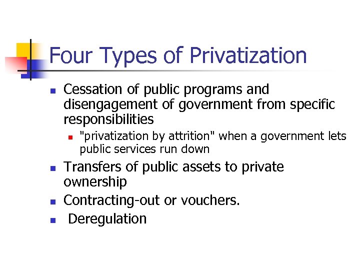 Four Types of Privatization n Cessation of public programs and disengagement of government from