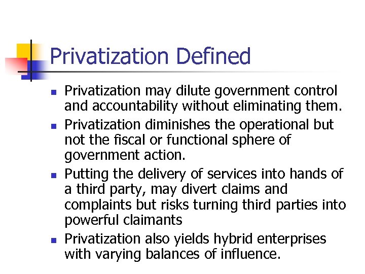 Privatization Defined n n Privatization may dilute government control and accountability without eliminating them.