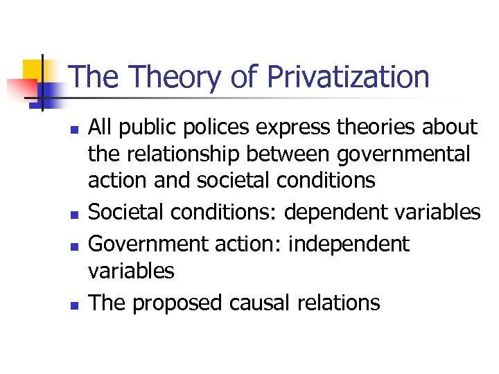 The Theory of Privatization n n All public polices express theories about the relationship