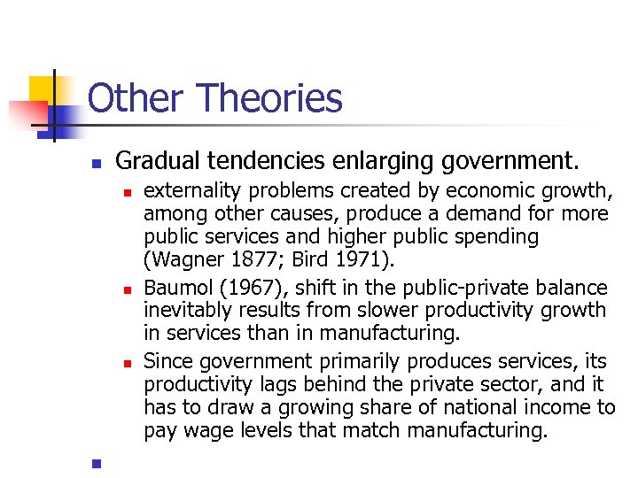 Other Theories n Gradual tendencies enlarging government. n n externality problems created by economic
