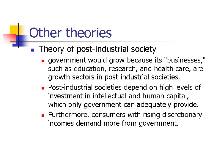 Other theories n Theory of post-industrial society n n n government would grow because