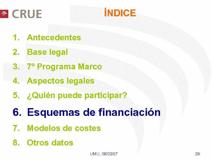 ÍNDICE 1. Antecedentes 2. Base legal 3. 7º Programa Marco 4. Aspectos legales 5.