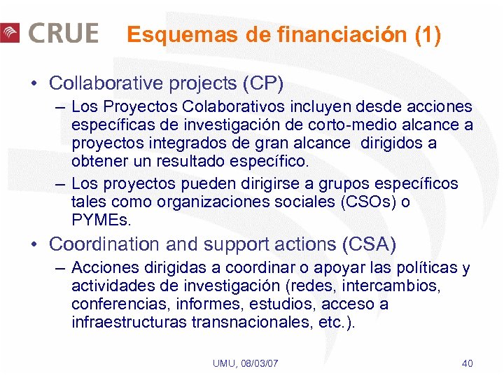 Esquemas de financiación (1) • Collaborative projects (CP) – Los Proyectos Colaborativos incluyen desde