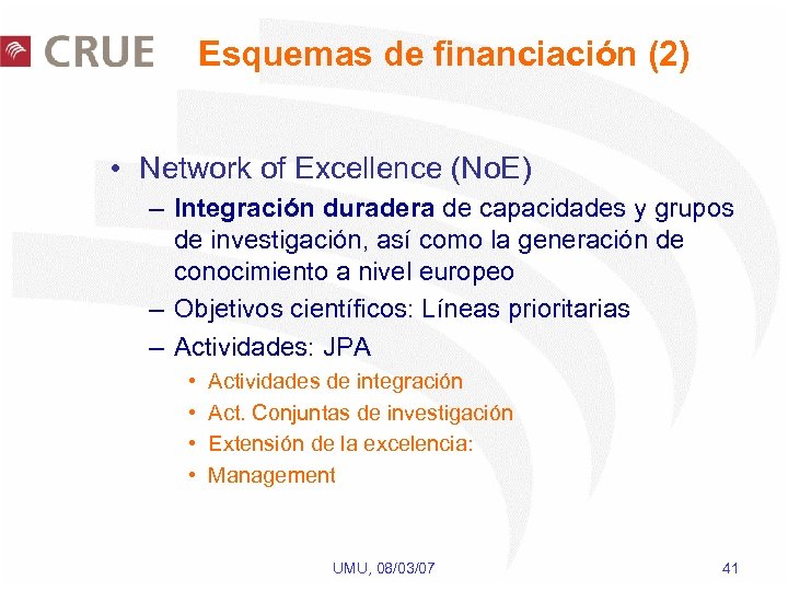 Esquemas de financiación (2) • Network of Excellence (No. E) – Integración duradera de