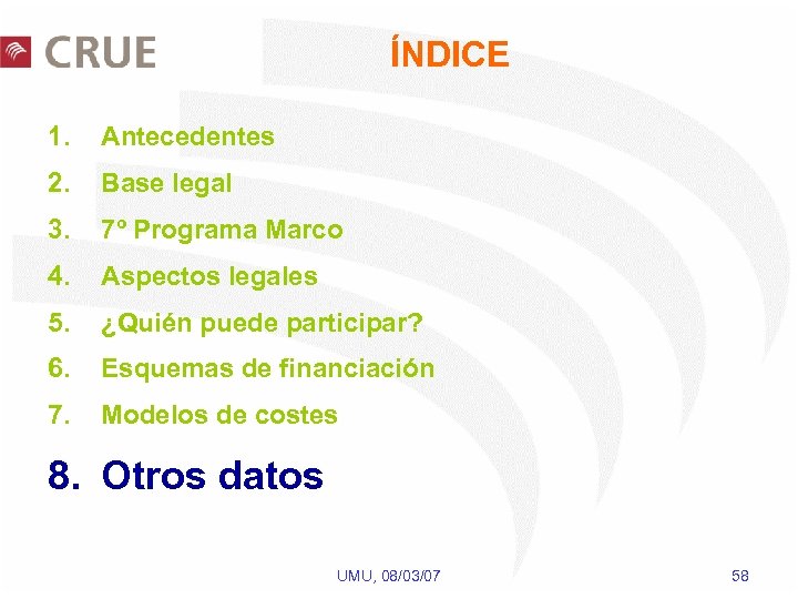 ÍNDICE 1. Antecedentes 2. Base legal 3. 7º Programa Marco 4. Aspectos legales 5.