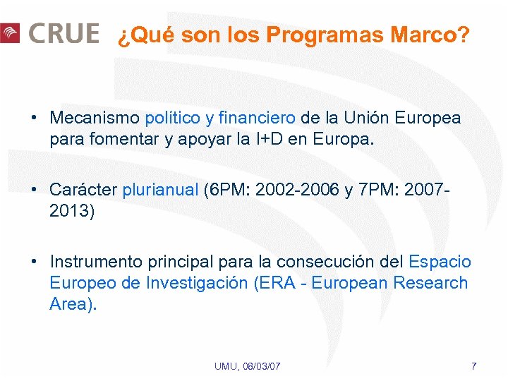 ¿Qué son los Programas Marco? • Mecanismo político y financiero de la Unión Europea