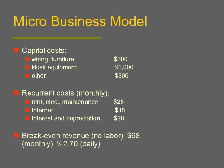 Micro Business Model n Capital costs: n wiring, furniture n kiosk equipment n other
