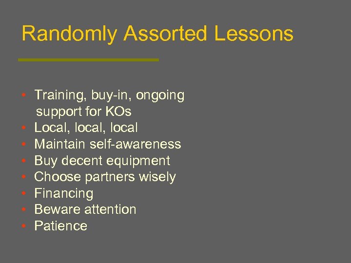 Randomly Assorted Lessons • Training, buy-in, ongoing support for KOs • Local, local •