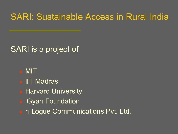 SARI: Sustainable Access in Rural India SARI is a project of l l l