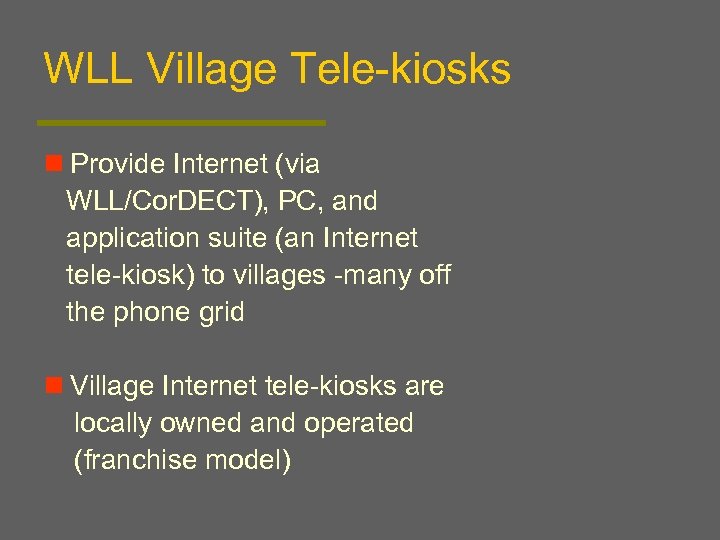WLL Village Tele-kiosks n Provide Internet (via WLL/Cor. DECT), PC, and application suite (an