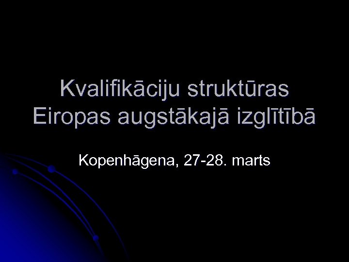 Kvalifikāciju struktūras Eiropas augstākajā izglītībā Kopenhāgena, 27 -28. marts 