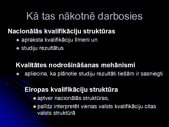 Kā tas nākotnē darbosies Nacionālās kvalifikāciju struktūras l l apraksta kvalifikāciju līmeni un studiju